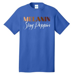 Melanin Stay Poppin Black History Month Black Pride Gift Tall T-Shirt