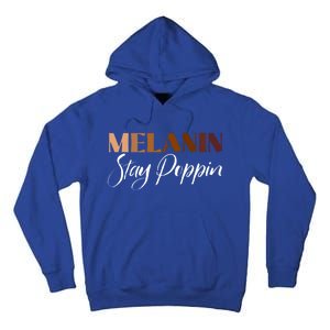 Melanin Stay Poppin Black History Month Black Pride Gift Tall Hoodie