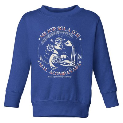Mejor Sola Que Mal Acompañada Toddler Sweatshirt