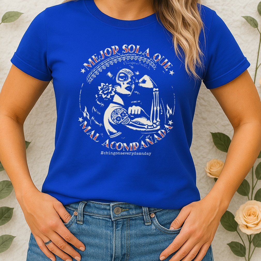 Mejor Sola Que Mal Acompañada Womens T-Shirt