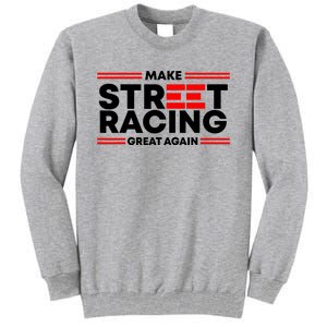 Make Street Racing Great Again Tall Sweatshirt