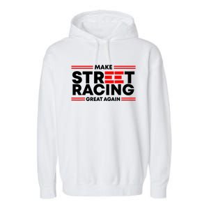 Make Street Racing Great Again Garment-Dyed Fleece Hoodie