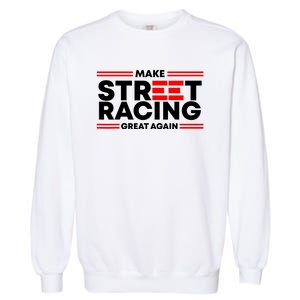 Make Street Racing Great Again Garment-Dyed Sweatshirt