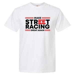 Make Street Racing Great Again Garment-Dyed Heavyweight T-Shirt