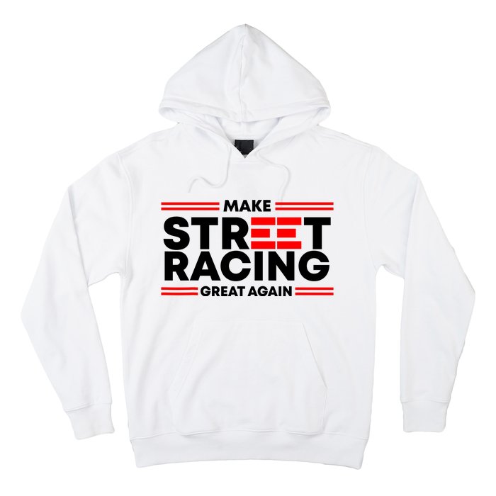 Make Street Racing Great Again Hoodie