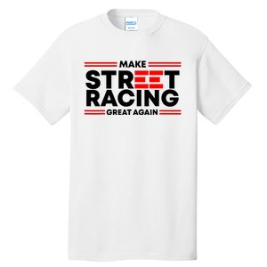 Make Street Racing Great Again Tall T-Shirt