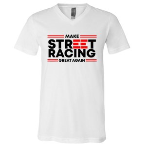 Make Street Racing Great Again V-Neck T-Shirt