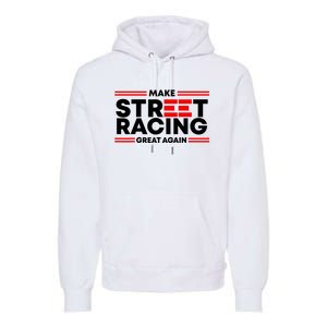 Make Street Racing Great Again Premium Hoodie