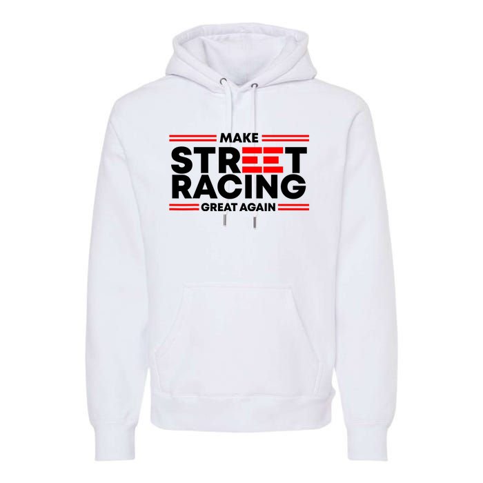 Make Street Racing Great Again Premium Hoodie