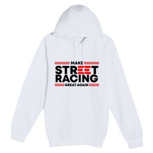 Make Street Racing Great Again Premium Pullover Hoodie