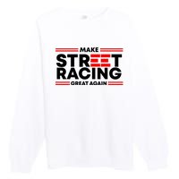 Make Street Racing Great Again Premium Crewneck Sweatshirt