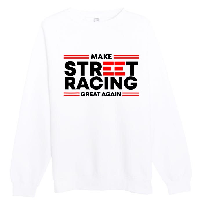 Make Street Racing Great Again Premium Crewneck Sweatshirt