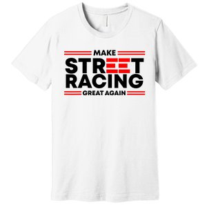 Make Street Racing Great Again Premium T-Shirt