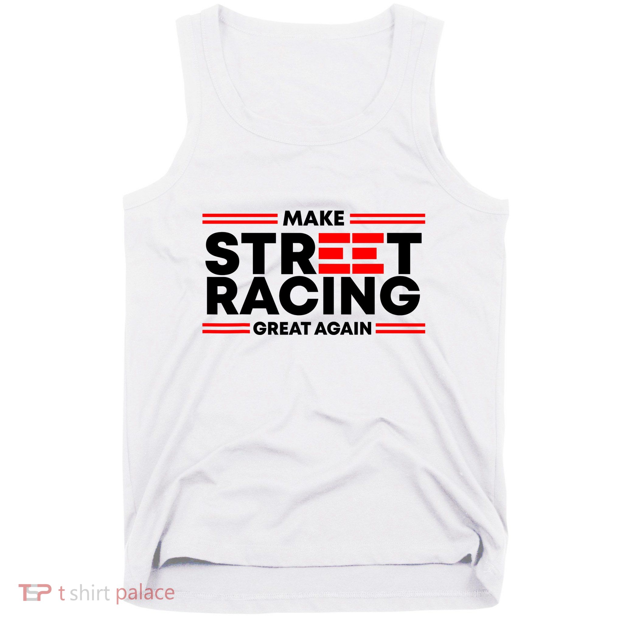 Make Street Racing Great Again Tank Top