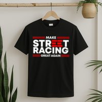 Make Street Racing Great Again T-Shirt