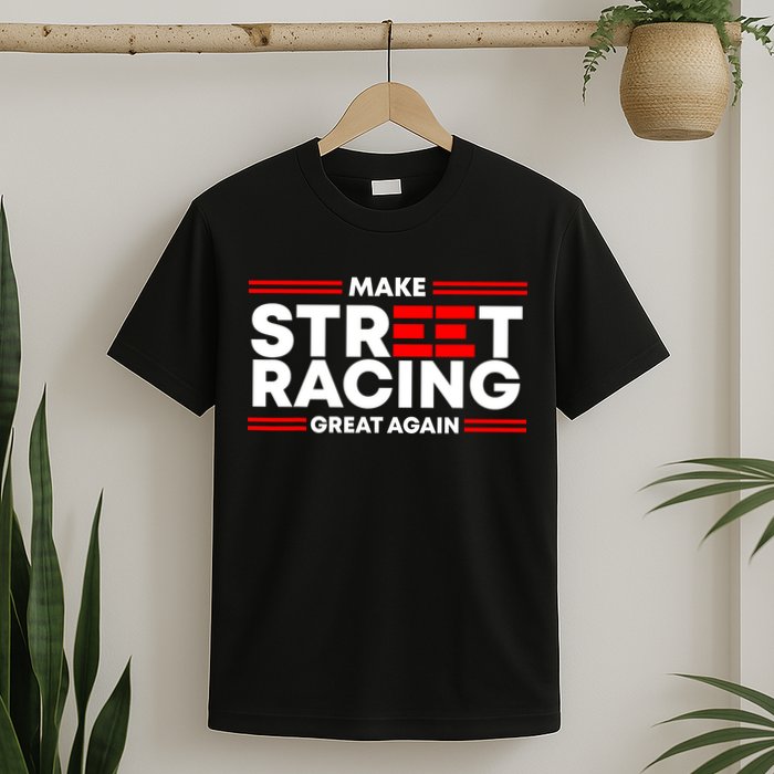 Make Street Racing Great Again T-Shirt