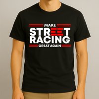 Make Street Racing Great Again T-Shirt