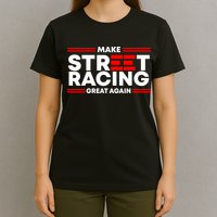 Make Street Racing Great Again T-Shirt