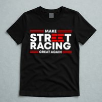 Make Street Racing Great Again T-Shirt