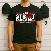 Make Street Racing Great Again T-Shirt