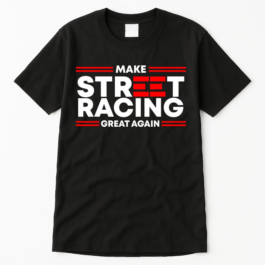 Make Street Racing Great Again Tall T-Shirt