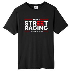 Make Street Racing Great Again Tall Fusion ChromaSoft Performance T-Shirt