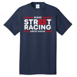 Make Street Racing Great Again Tall T-Shirt