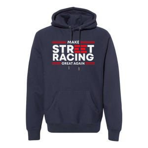 Make Street Racing Great Again Premium Hoodie