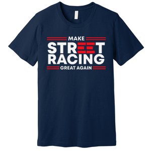 Make Street Racing Great Again Premium T-Shirt