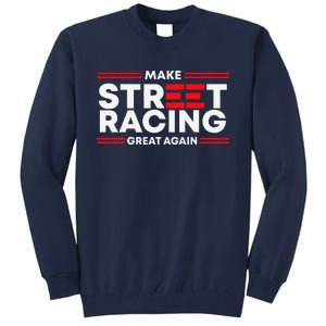 Make Street Racing Great Again Tall Sweatshirt