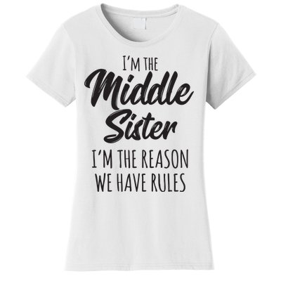 Middle Sister Shirts Funny I Am Reason We Have Rules Sibling Women's T-Shirt