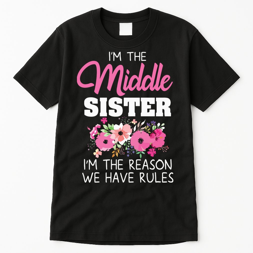 Middle Sister Shirts Im The Reason We Have Rules Matching Tall T-Shirt