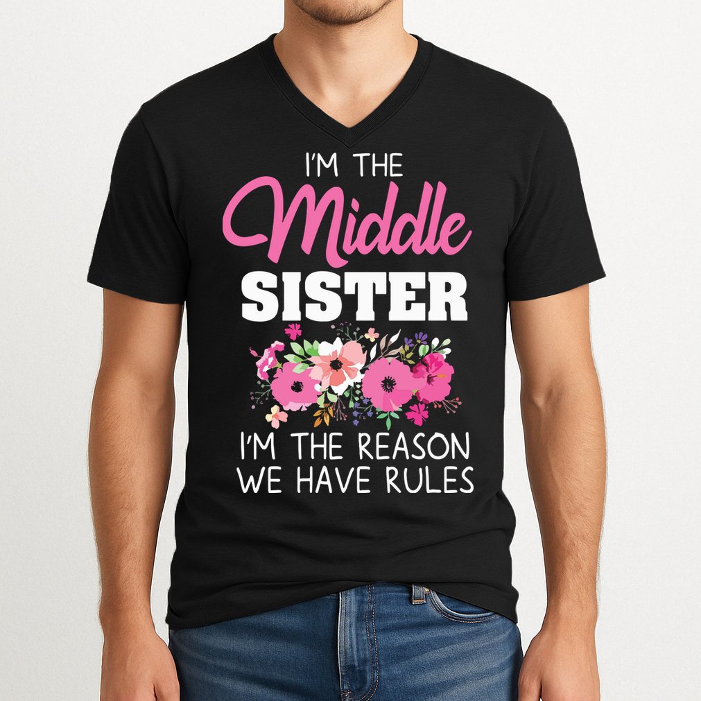 Middle Sister Shirts Im The Reason We Have Rules Matching V-Neck T-Shirt