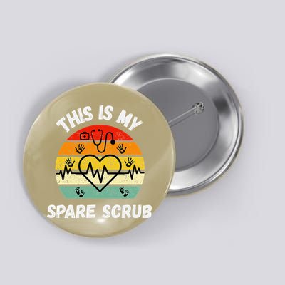 My Spare Scrub Funny Healthcare Worker Nurse CNAs Button