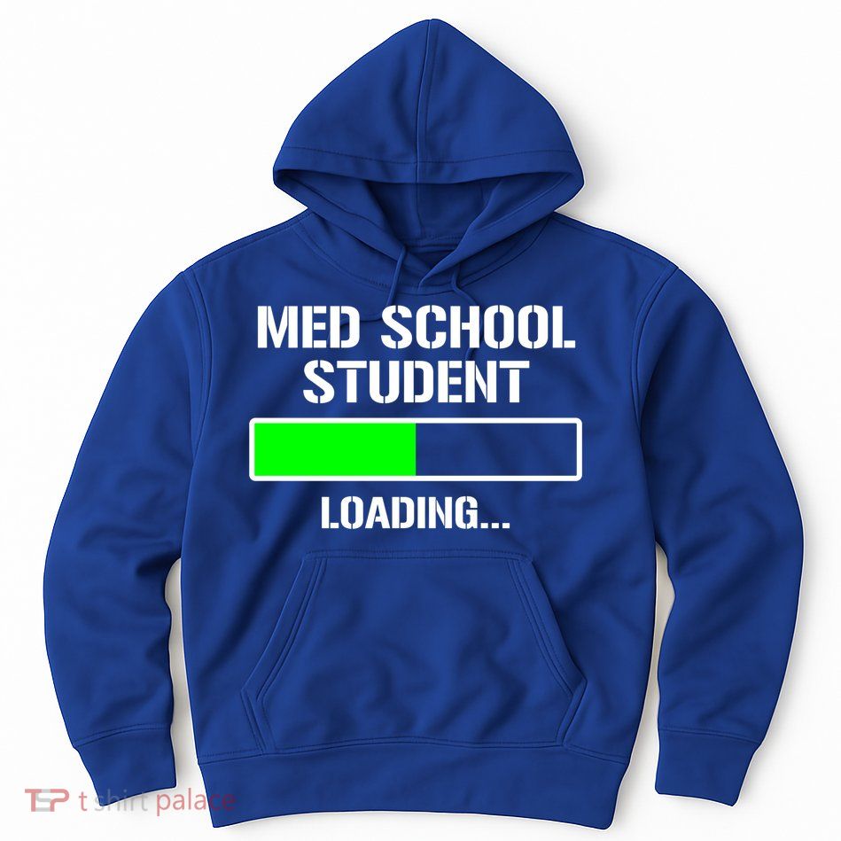 Med School Student Loading Funny Medical School Doctor Great Gift Hoodie