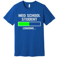 Med School Student Loading Funny Medical School Doctor Great Gift Premium T-Shirt