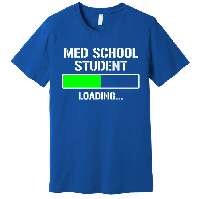 Med School Student Loading Funny Medical School Doctor Great Gift Premium T-Shirt