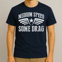 Medium Speed Some Drag T-Shirt