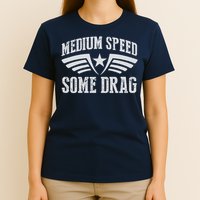 Medium Speed Some Drag T-Shirt