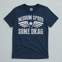 Medium Speed Some Drag T-Shirt