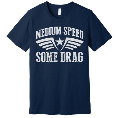 Medium Speed Some Drag Premium T-Shirt