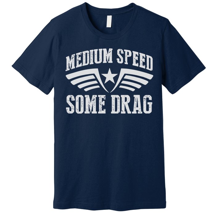 Medium Speed Some Drag Premium T-Shirt