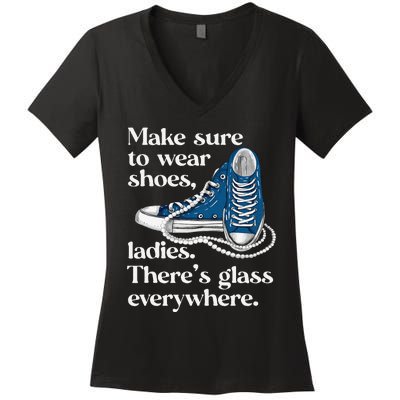 Make Sure To Wear Shoes Ladies ThereS Glass Everywhere Vp Women's V-Neck T-Shirt