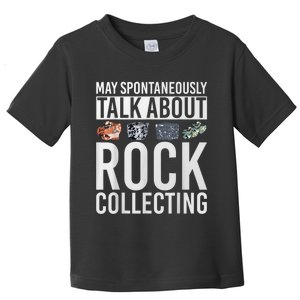 May Spontaneously Talk About Rock Collecting Geology Toddler T-Shirt