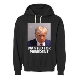 Mug Shot Trump Wanted For President Garment-Dyed Fleece Hoodie