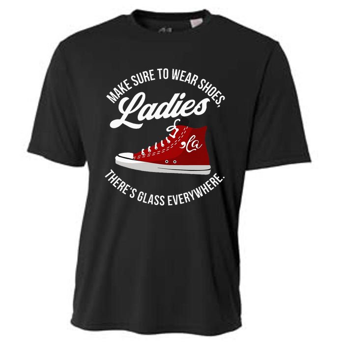 Make Sure To Wear Shoes Ladies ThereS Glass Everywhere Cooling Performance Crew T-Shirt