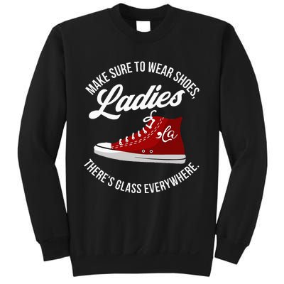 Make Sure To Wear Shoes Ladies ThereS Glass Everywhere Sweatshirt