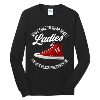 Make Sure To Wear Shoes Ladies ThereS Glass Everywhere Tall Long Sleeve T-Shirt