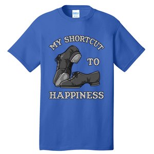 My Shortcut To Happiness Is Tap Dance Shoes For Tap Dancing Gift Tall T-Shirt