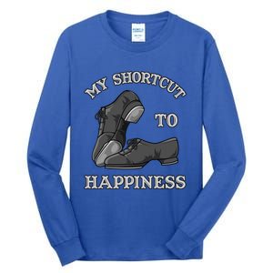 My Shortcut To Happiness Is Tap Dance Shoes For Tap Dancing Gift Tall Long Sleeve T-Shirt